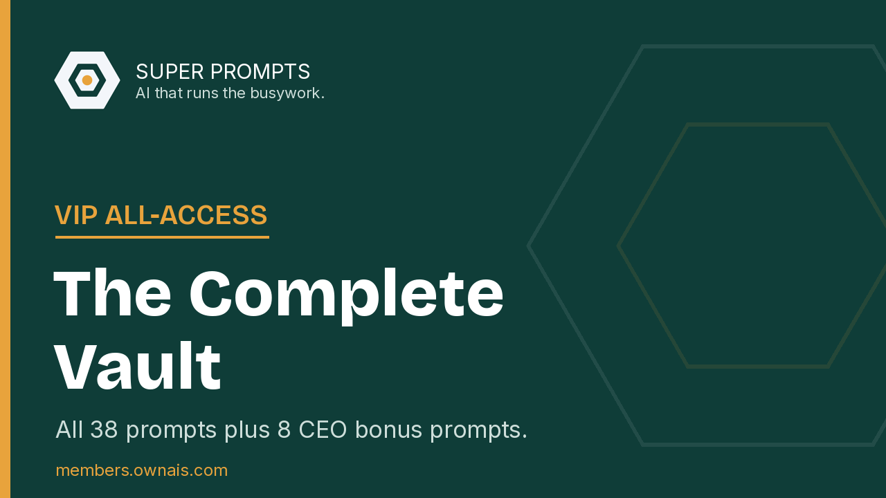 Super Prompts VIP All-Access — The Complete Vault: all 38 prompts plus 8 CEO bonus prompts